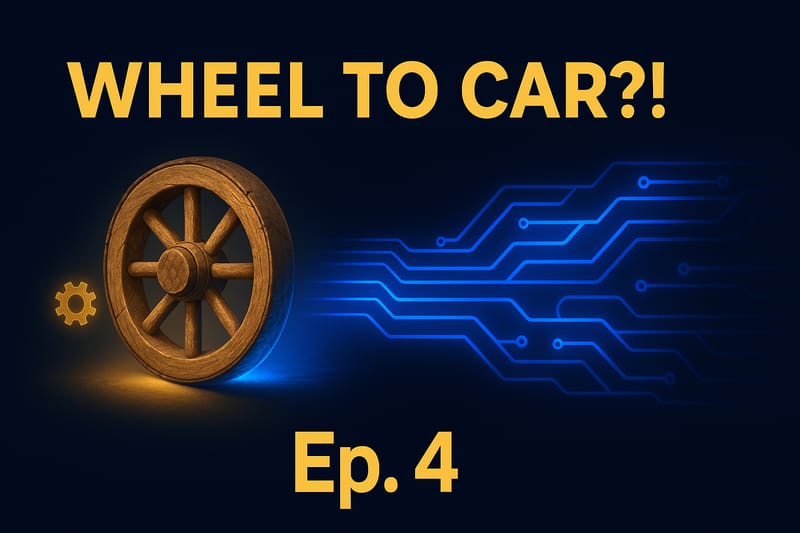 Episode 4 — from a wheel to a car